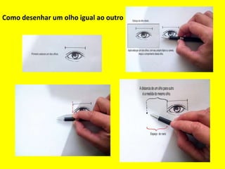 Como desenhar um olho igual ao outro
 