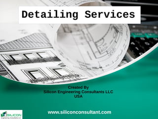 Created By
Silicon Engineering Consultants LLC
USA
Detailing Services
www.siliconconsultant.com
 