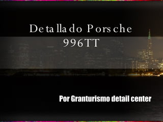 Detallado Porsche 996TT Por Granturismo detail center 