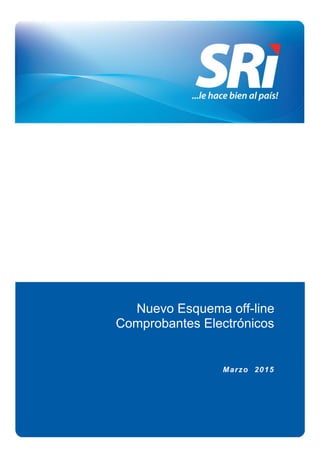Nuevo Esquema off-line
Comprobantes Electrónicos
Marzo 2015
 