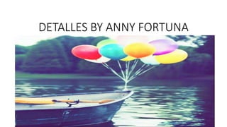 DETALLES BY ANNY FORTUNA
 