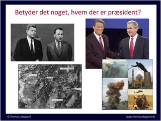 Betyder det noget, hvem der er præsident?




© Thomas Ladegaard                       www.thomasladegaard.dk
 