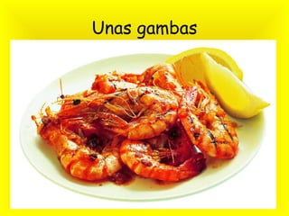 Unas gambas 