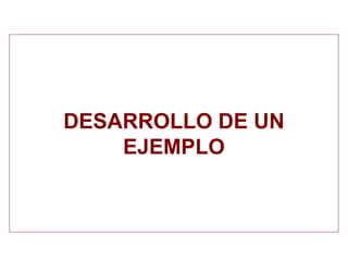 DESARROLLO DE UN
EJEMPLO
 