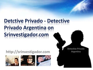 Detective Privado
http://srinvestigador.com      Argentina
 