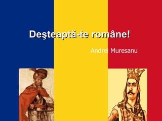 Deşteaptă-te române! Andrei Muresanu 