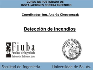 Coordinador: Ing. Andrés Chowanczak Detección de Incendios 