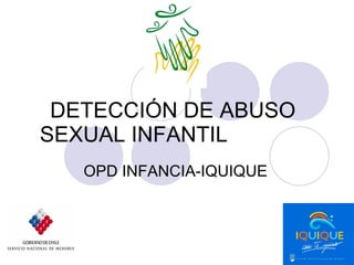 DETECCIÓN DE ABUSO SEXUAL INFANTIL  OPD INFANCIA-IQUIQUE 