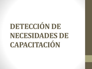 DETECCIÓN DE
NECESIDADES DE
CAPACITACIÓN
 