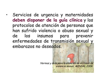 <ul><li>Servicios de urgencia y maternidades  deben disponer de la guía clínica  y los protocolos de atención de personas ...