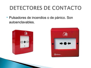 

Pulsadores de incendios o de pánico. Son
autoenclavables.

 