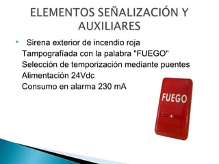 

  Sirena exterior de incendio roja
Tampografíada con la palabra "FUEGO"
Selección de temporización mediante puentes
Alimentación 24Vdc
Consumo en alarma 230 mA

 