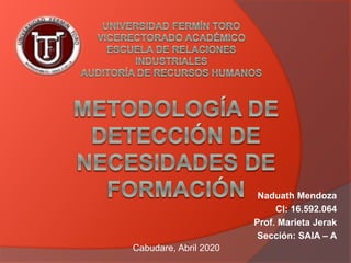 Naduath Mendoza
CI: 16.592.064
Prof. Marieta Jerak
Sección: SAIA – A
Cabudare, Abril 2020
 