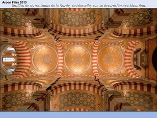 Arpon Files 2013

Basílica de Notre-Dame de la Garde, en Marsella, con su decoración neo-bizantina.

 