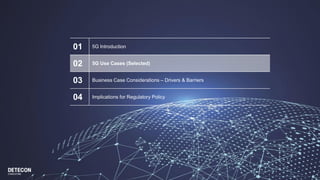 01 5G Introduction
02 5G Use Cases (Selected)
03 Business Case Considerations – Drivers & Barriers
04 Implications for Regulatory Policy
 