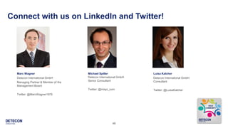 48
Michael Spiller
Detecon International GmbH
Senior Consultant
Twitter: @mispi_com
Luisa Kalcher
Detecon International GmbH
Consultant
Twitter: @LuisaKalcher
Connect with us on LinkedIn and Twitter!
Marc Wagner
Detecon International GmbH
Managing Partner & Member of the
Management Board
Twitter: @MarcWagner1975
 