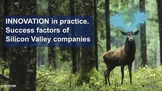 INNOVATION in practice.
Success factors of
Silicon Valley companies
 