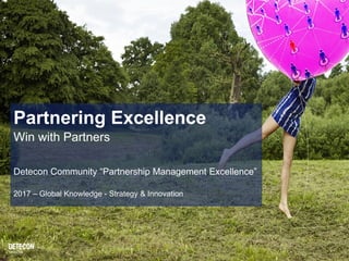 Partnering Excellence
Win with Partners
Detecon Community “Partnership Management Excellence”
2017 – Global Knowledge - Strategy & Innovation
 
