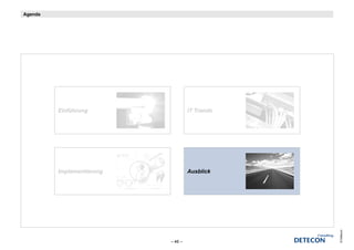 Agenda




         Einführung                 IT Trends




         Implementierung            Ausblick




                                                © Detecon
                           – 46 –
 