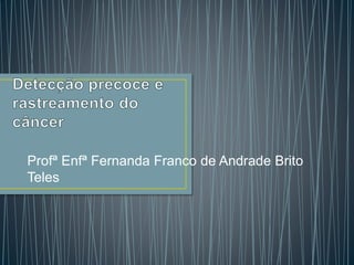 Profª Enfª Fernanda Franco de Andrade Brito
Teles
 