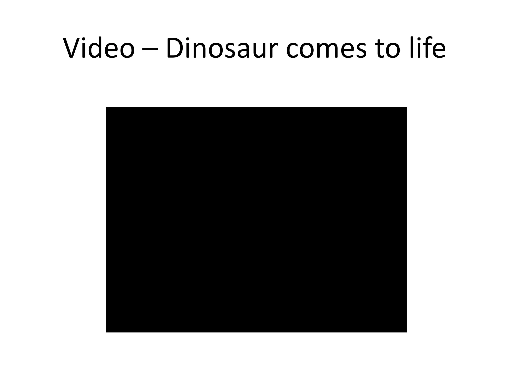 Video – Dinosaur comes to life
 