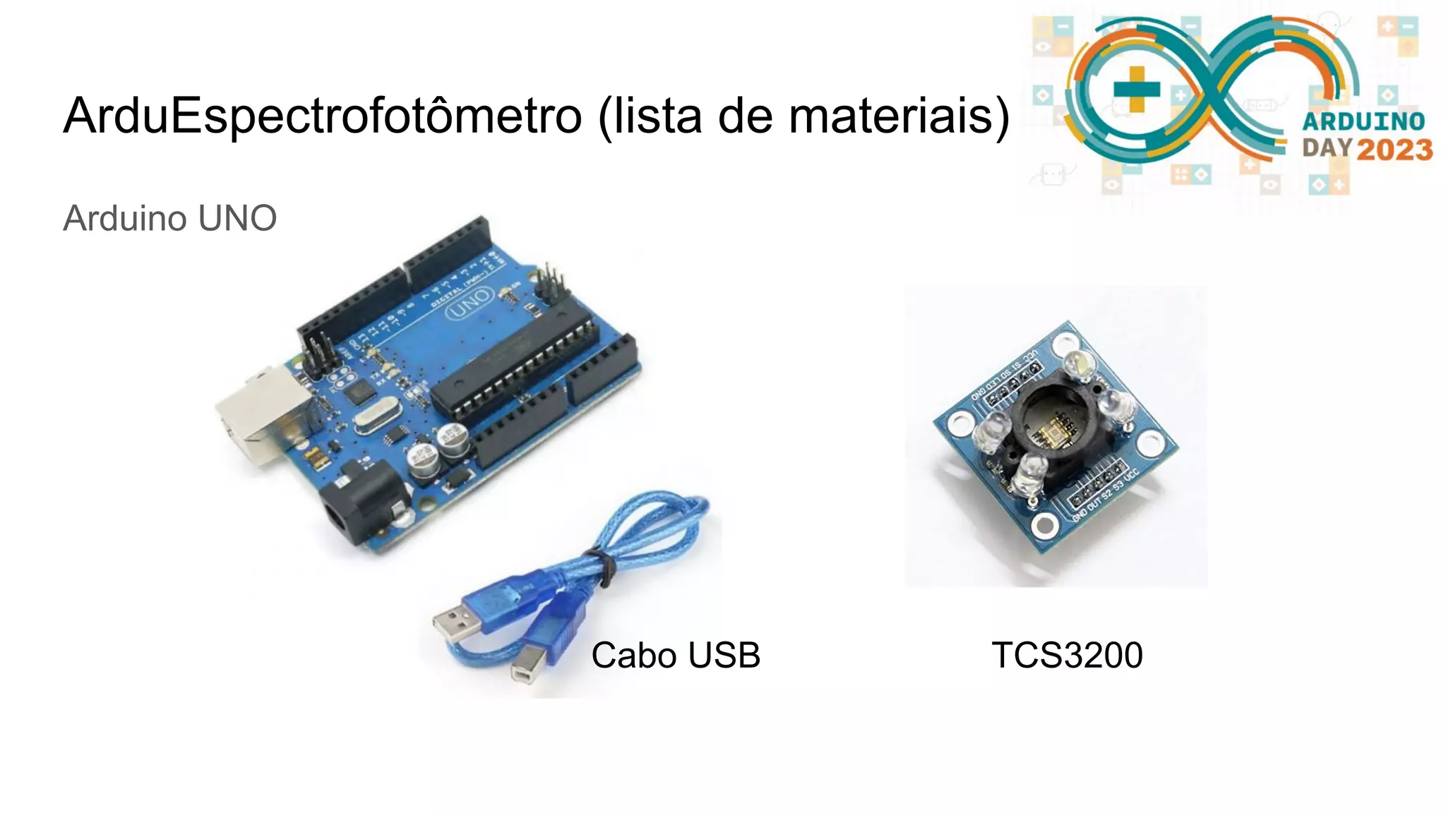 ArduEspectrofotômetro (lista de materiais) Cabo USB TCS3200 Arduino UNO 