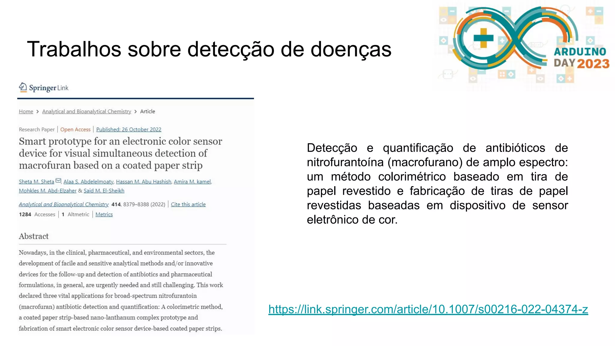 Trabalhos sobre detecção de doenças https://link.springer.com/article/10.1007/s00216-022-04374-z Detecção e quantificação de antibióticos de nitrofurantoína (macrofurano) de amplo espectro: um método colorimétrico baseado em tira de papel revestido e fabricação de tiras de papel revestidas baseadas em dispositivo de sensor eletrônico de cor. 