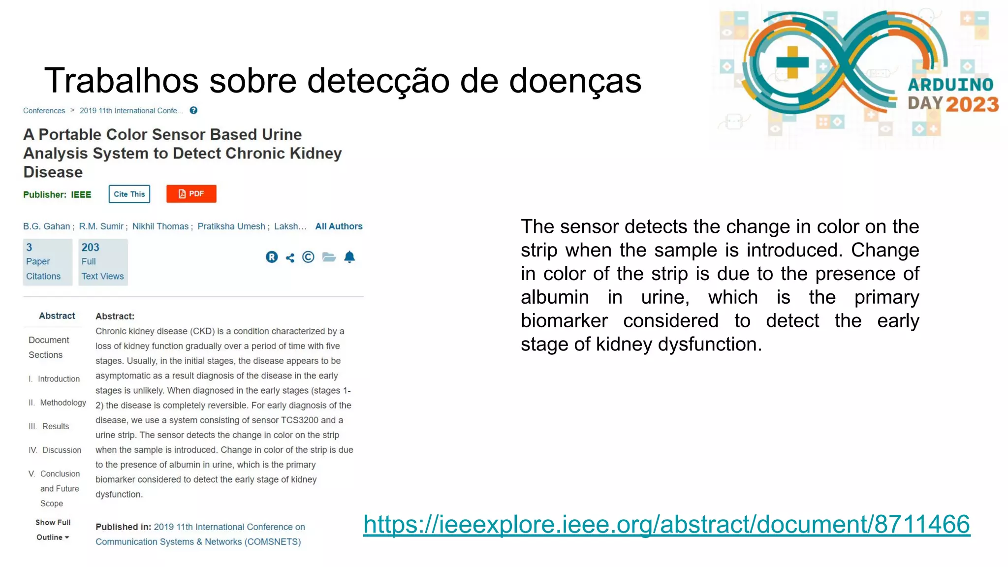 Trabalhos sobre detecção de doenças https://ieeexplore.ieee.org/abstract/document/8711466 The sensor detects the change in color on the strip when the sample is introduced. Change in color of the strip is due to the presence of albumin in urine, which is the primary biomarker considered to detect the early stage of kidney dysfunction. 