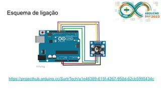 Esquema de ligação
https://projecthub.arduino.cc/SurtrTech/a1e46389-615f-4267-950d-62cb5995434c
 