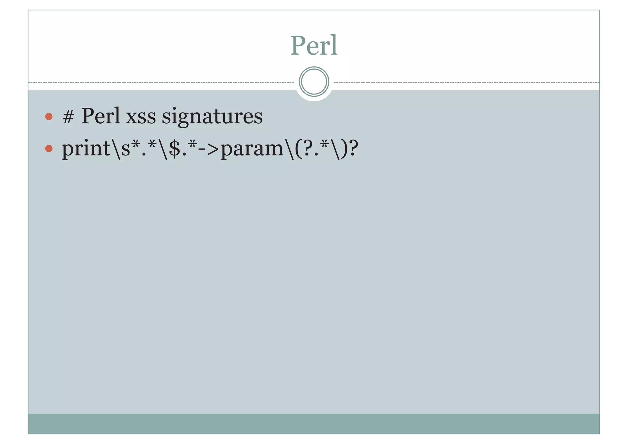 Perl
y # Perl xss signatures
y prints*.*$.*->param(?.*)?
 