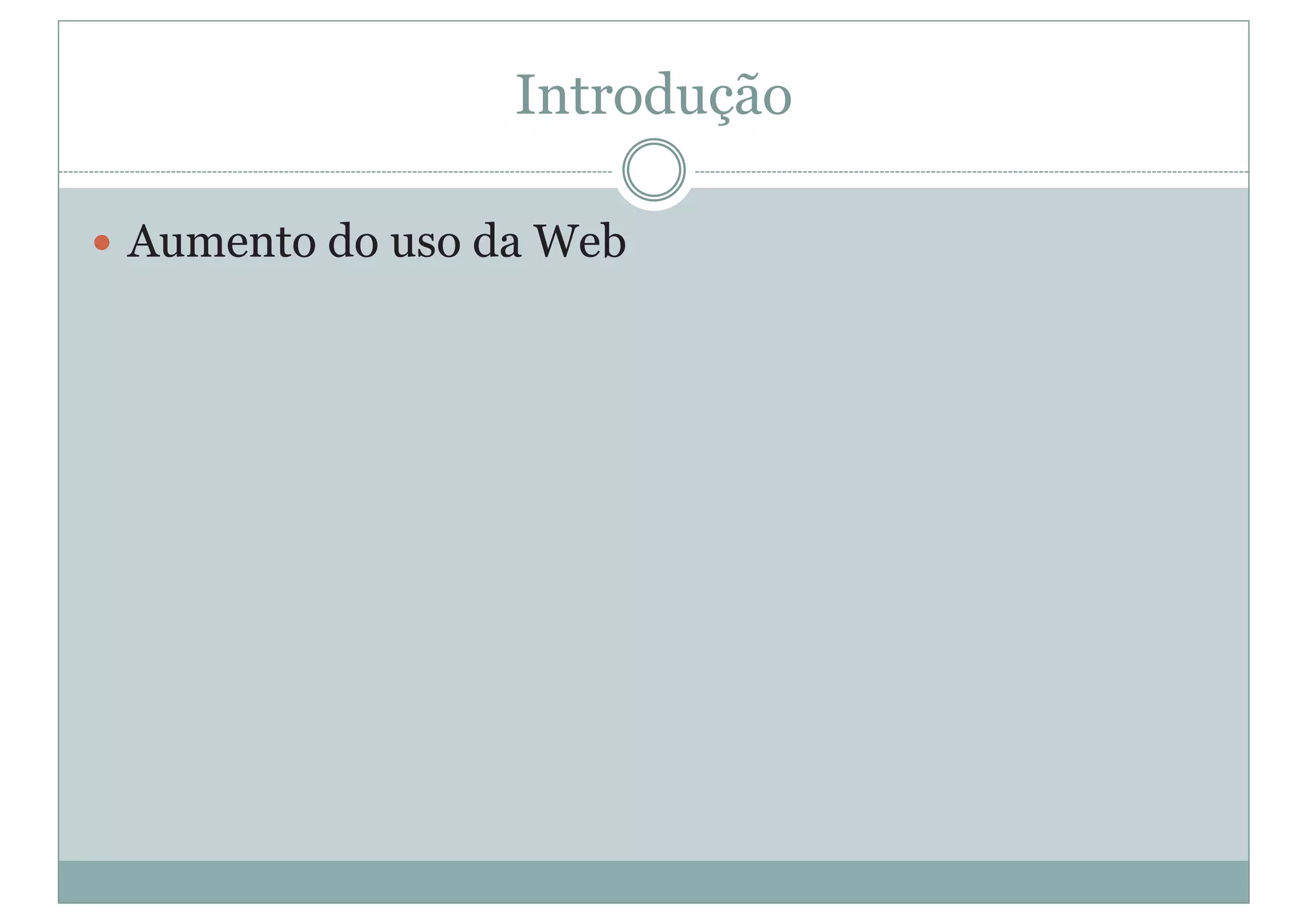 Introdução
y Aumento do uso da Web
 