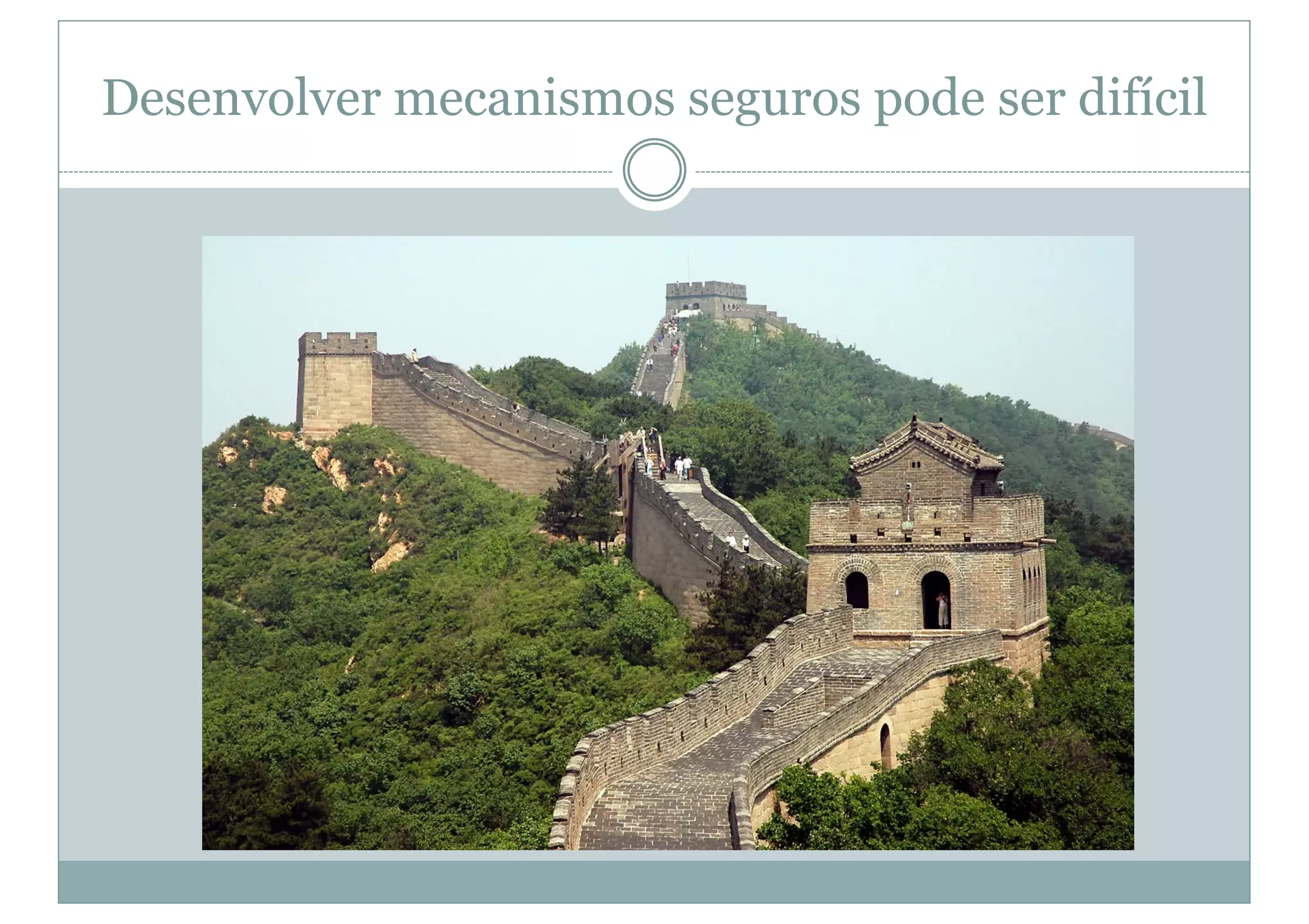 Desenvolver mecanismos seguros pode ser difícil
 