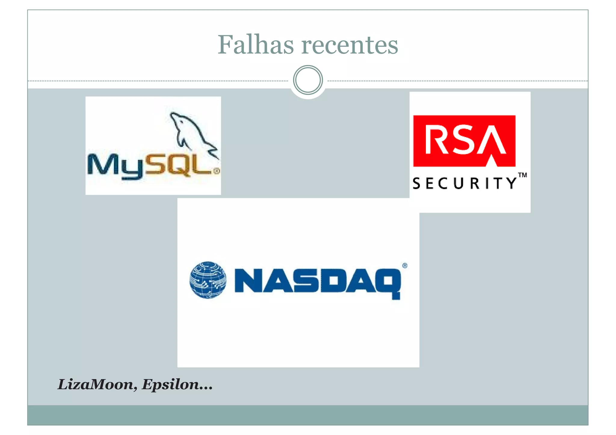 Falhas recentes
LizaMoon, Epsilon...
 