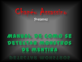 Chapéu AssassinoPresents Manual de como se detectar monstros de mentira 