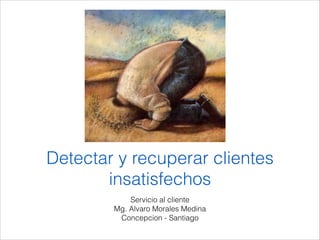 Detectar y recuperar clientes insatisfechos | PPT