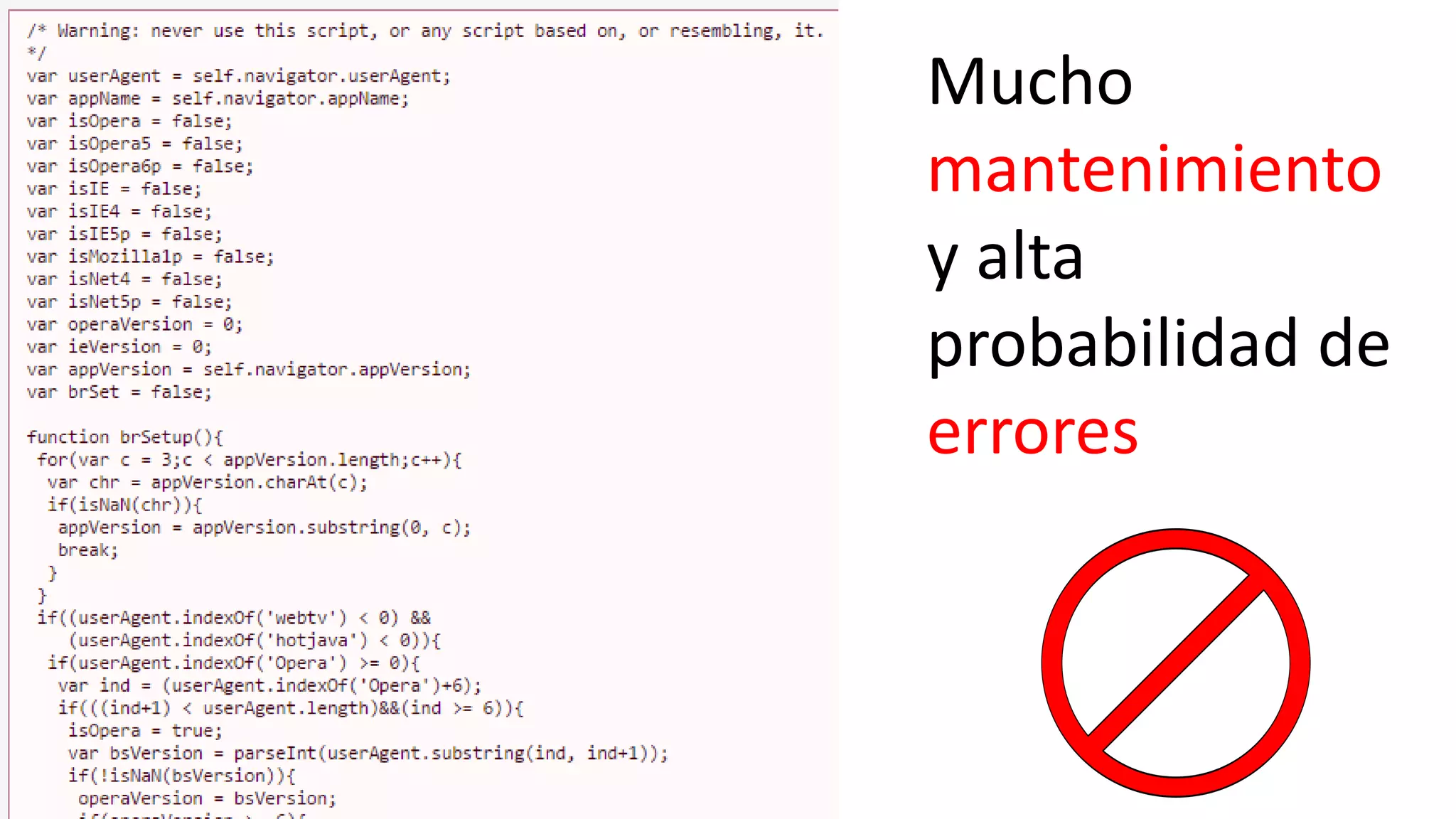 Mucho
mantenimiento
y alta
probabilidad de
errores
 