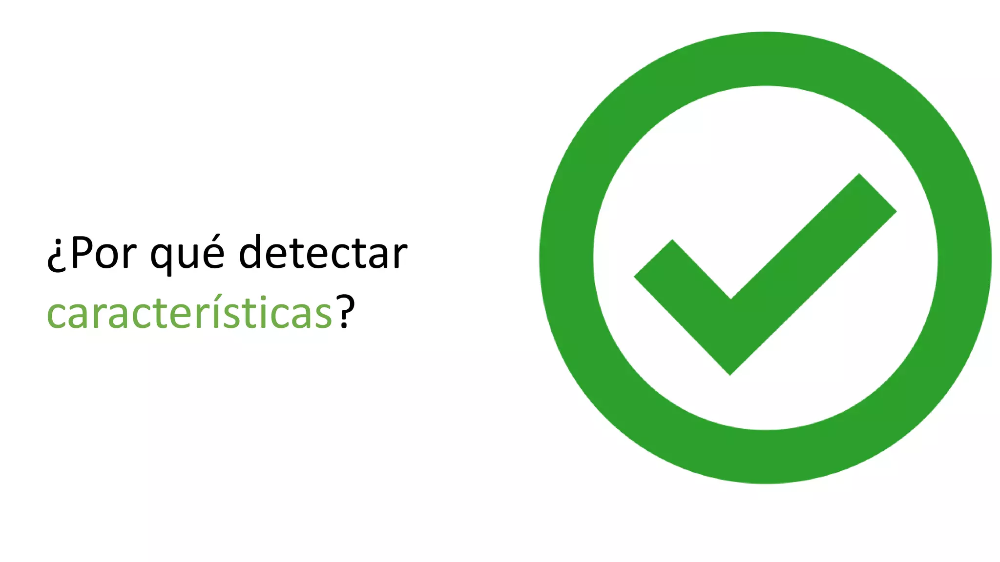 ¿Por qué detectar
características?
 