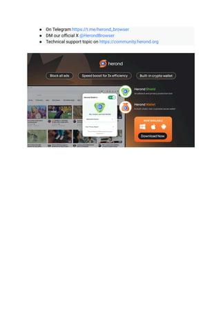 ●​ On Telegram https://t.me/herond_browser
●​ DM our official X @HerondBrowser
●​ Technical support topic on https://community.herond.org
 