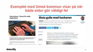 detectify
Exemplet med Umeå kommun visar på när
båda sidor gör väldigt fel
13
 