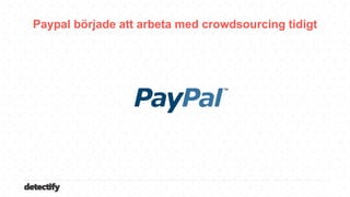 detectify
Paypal började att arbeta med crowdsourcing tidigt
 