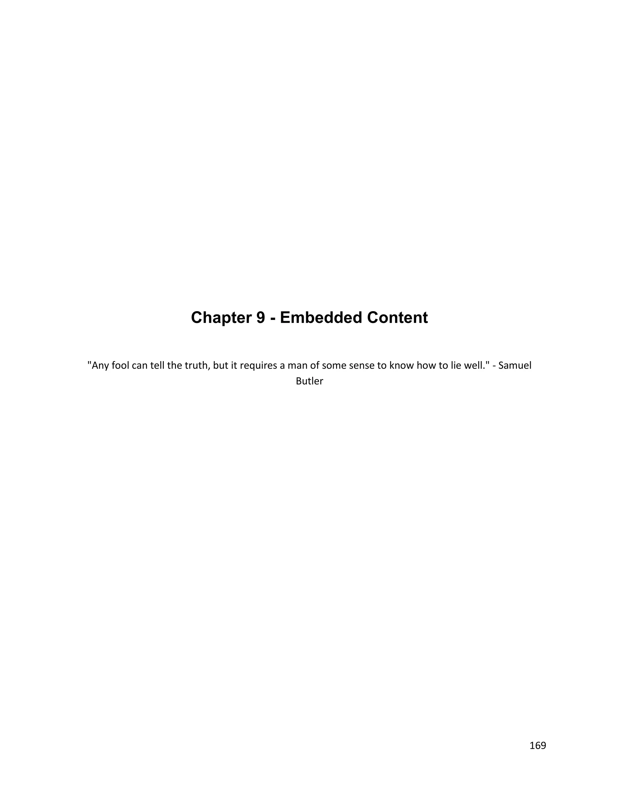Chapter 9 - Embedded Content

"Any fool can tell the truth, but it requires a man of some sense to know how to lie well." - Samuel
                                                 Butler




                                                                                                   169
 