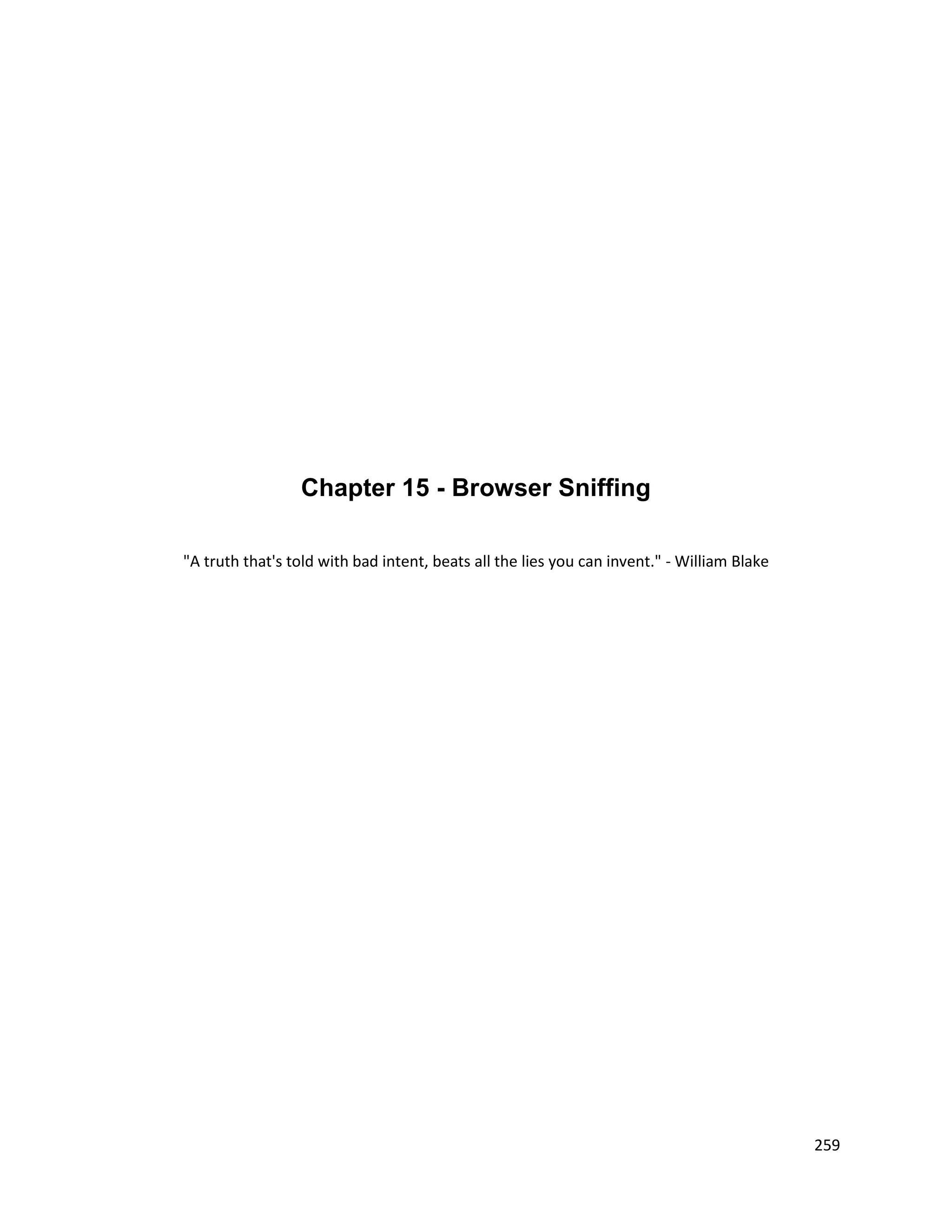 Chapter 15 - Browser Sniffing

"A truth that's told with bad intent, beats all the lies you can invent." - William Blake




                                                                                            259
 