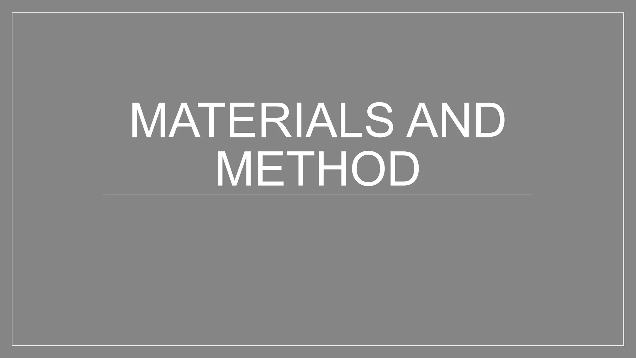 MATERIALS AND
METHOD
 