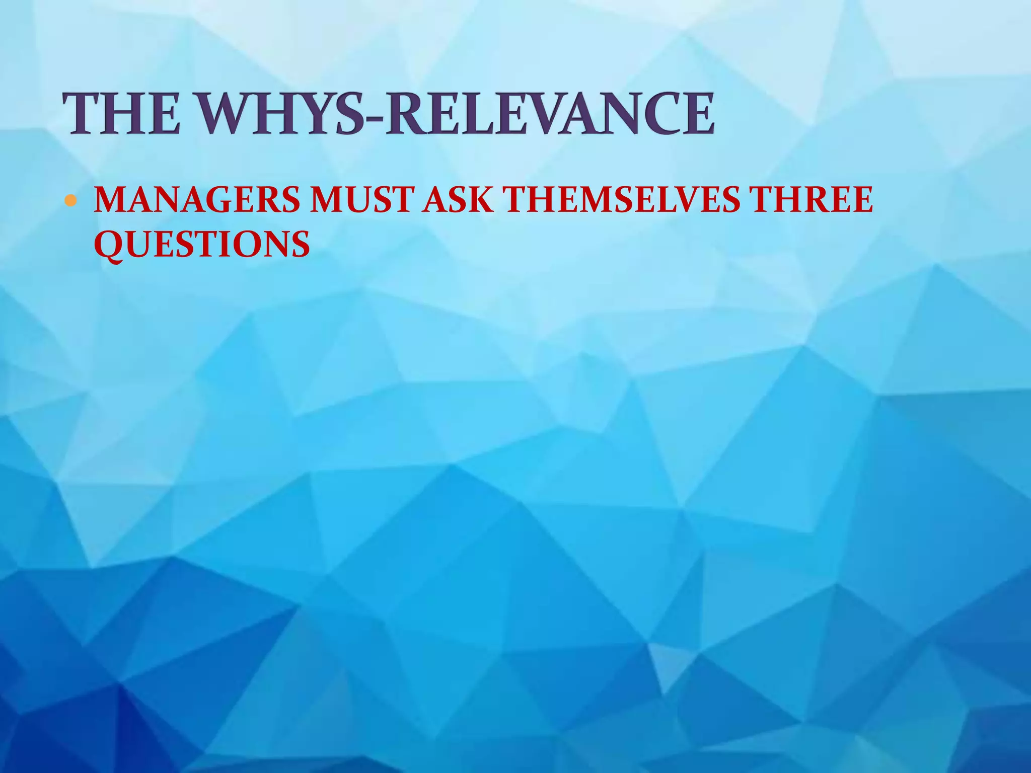  MANAGERS MUST ASK THEMSELVES THREE
QUESTIONS