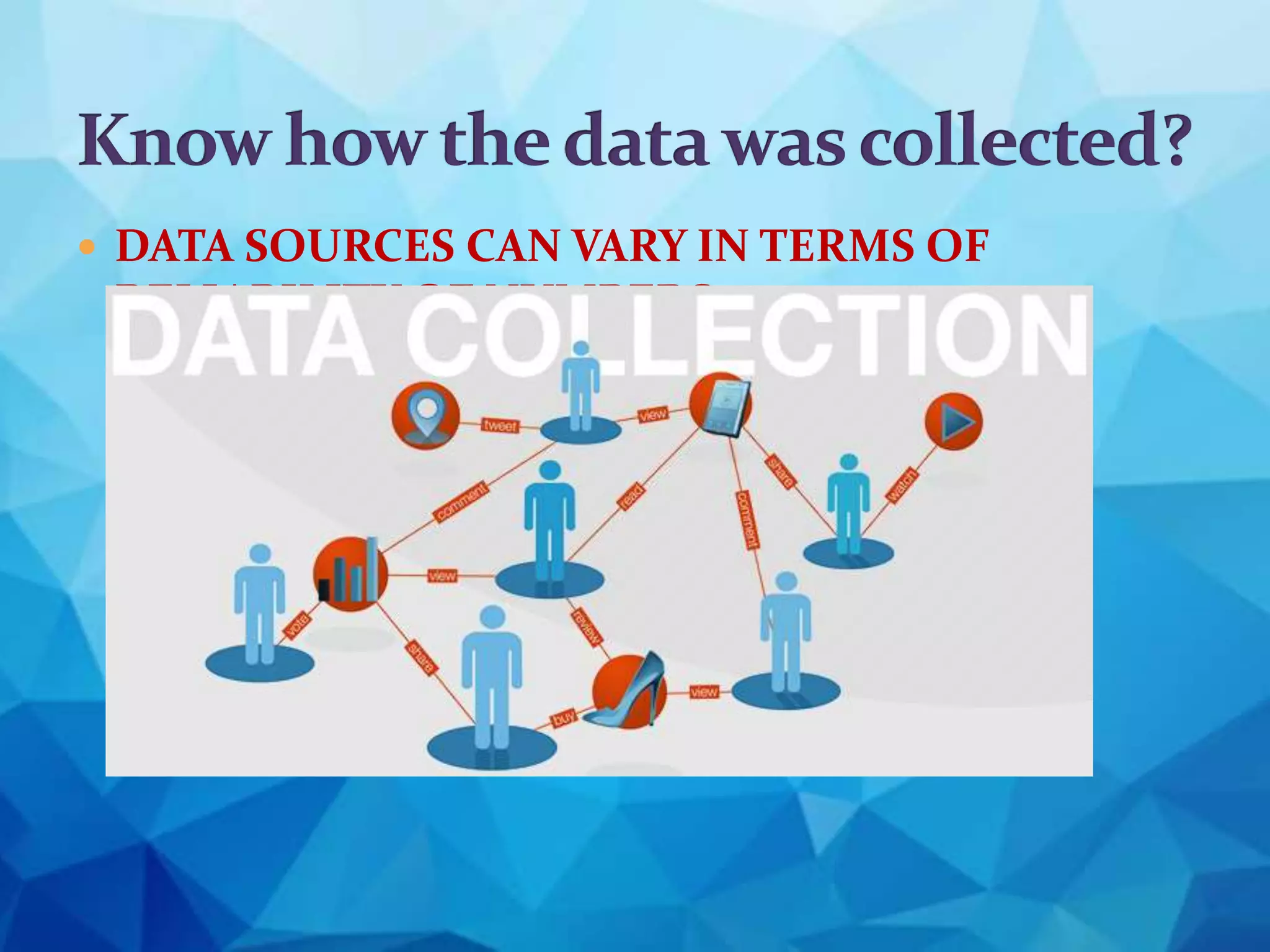  DATA SOURCES CAN VARY IN TERMS OF
RELIABILITY OF NUMBERS.
