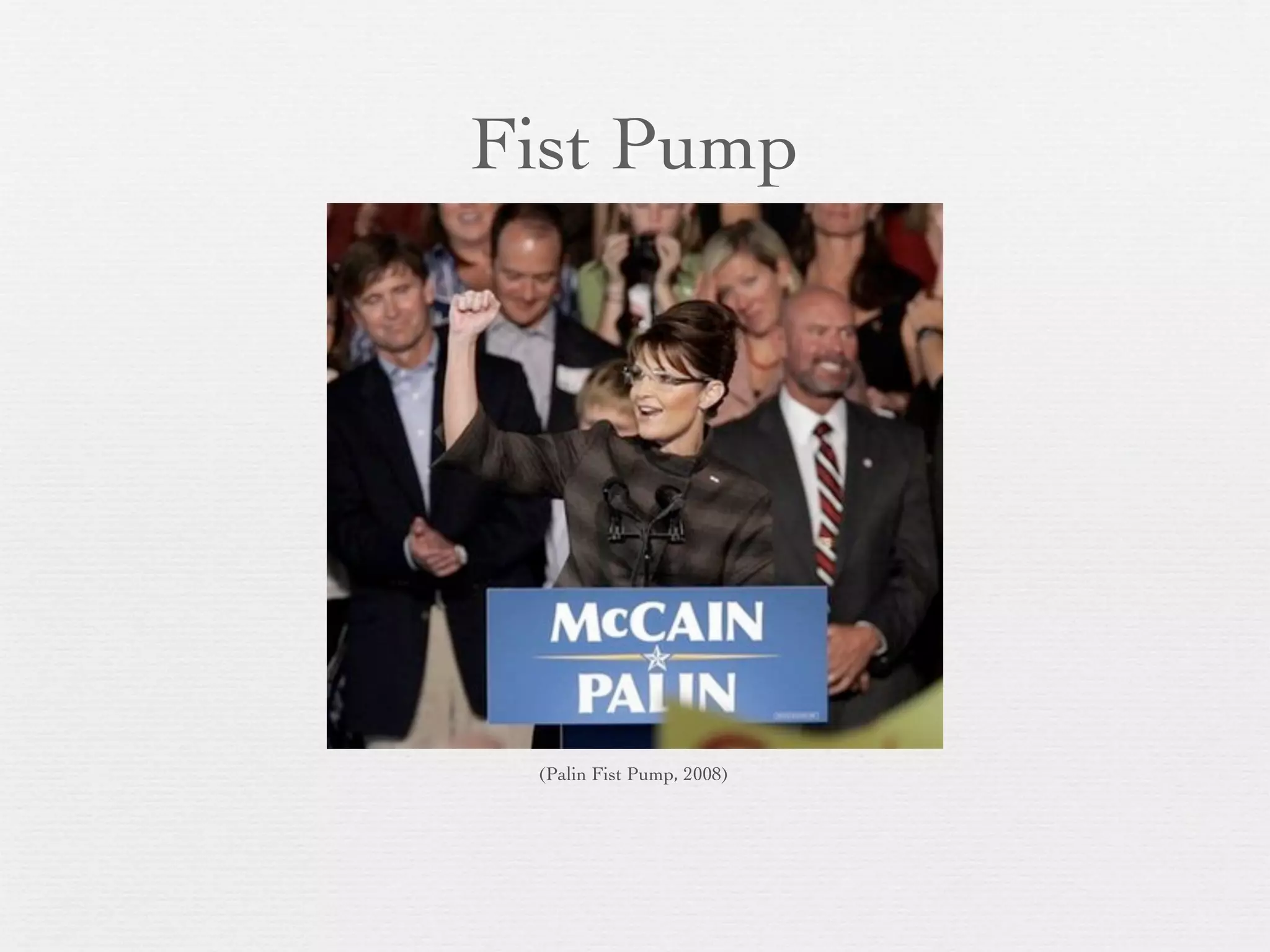 Fist Pump




 (Palin Fist Pump, 2008)
 