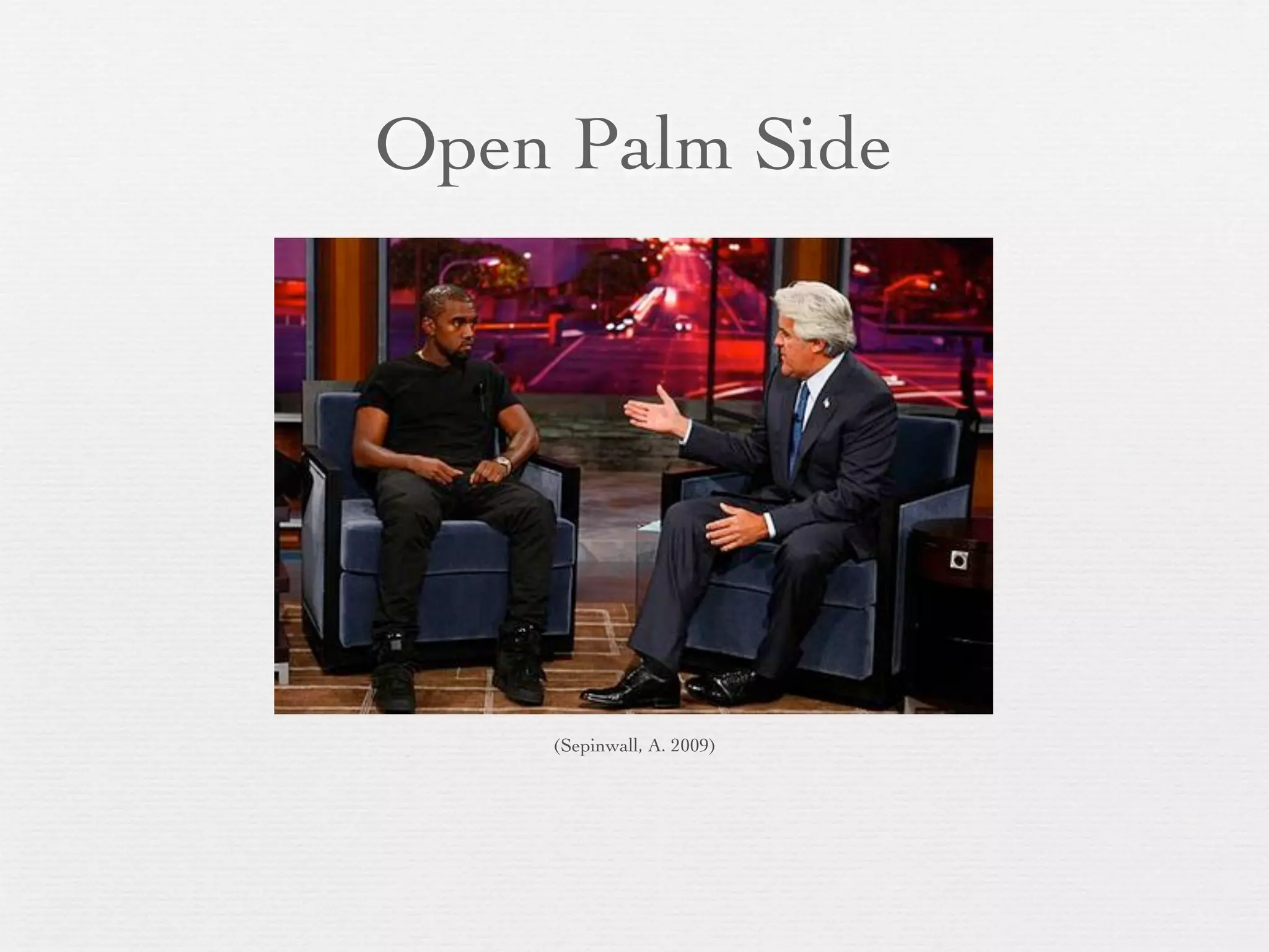 Open Palm Side




    (Sepinwall, A. 2009)
 