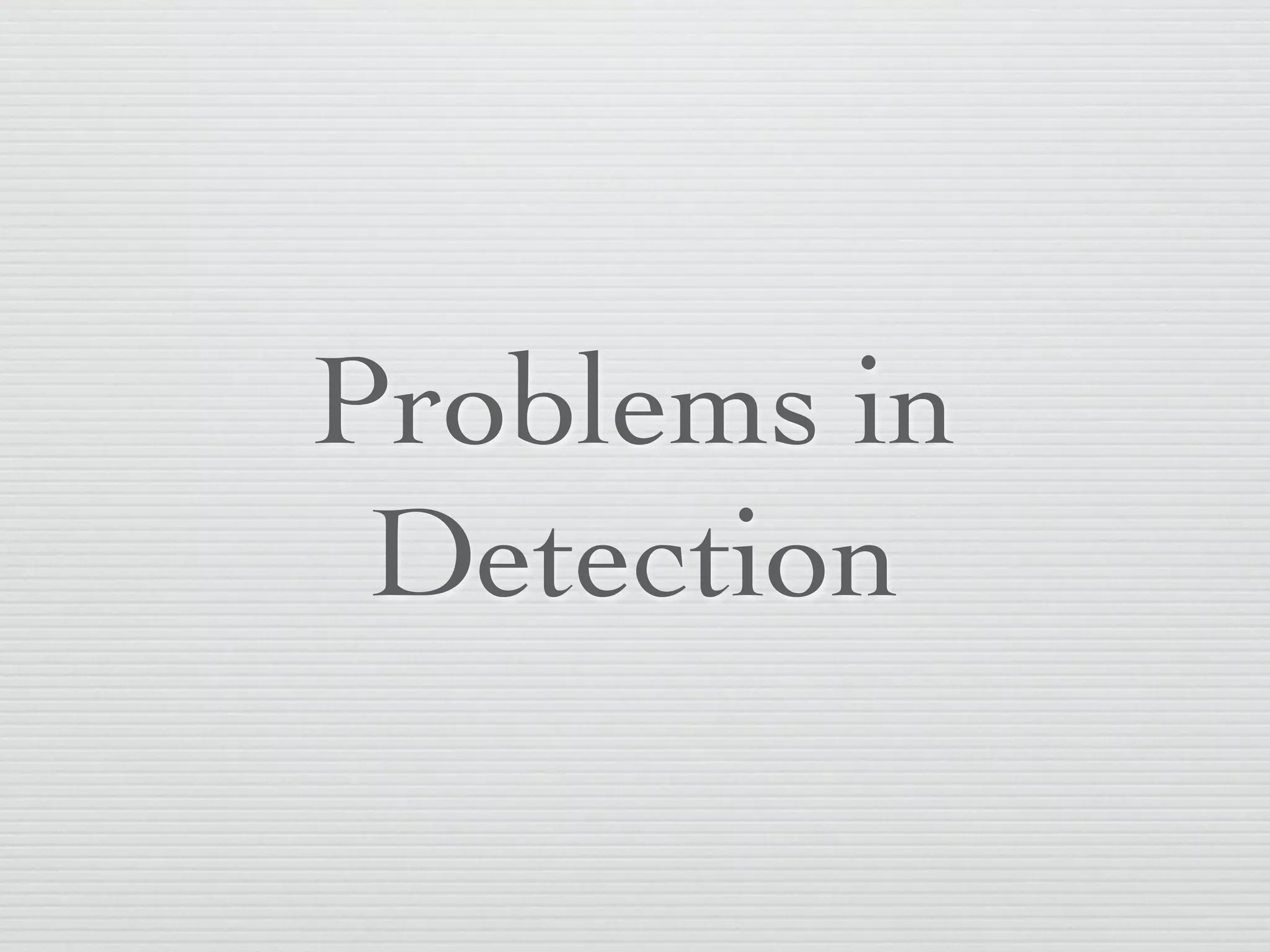 Problems in
 Detection
 