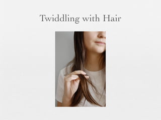 Twiddling with Hair
 