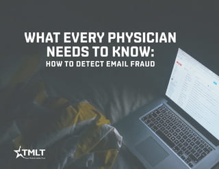 What every physician
needs to know:
how to detect email fraud
 